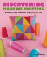 Discovering Machine Knitting di Kandy Diamond edito da The Crowood Press Ltd