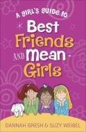 A Girl's Guide to Best Friends and Mean Girls di Dannah Gresh, Suzy Weibel edito da HARVEST HOUSE PUBL