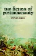 The Fiction of Postmodernity di Stephen Baker edito da ROWMAN & LITTLEFIELD