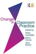 Change In Classroom Practice di Steve Farrow edito da Routledge