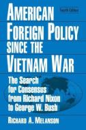 American Foreign Policy Since the Vietnam War di Richard A. Melanson edito da Routledge