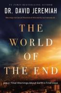 The World of the End di David Jeremiah edito da THOMAS NELSON PUB