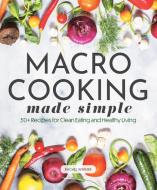 Macro Cooking Made Simple di Rachel Werner edito da Book Sales Inc