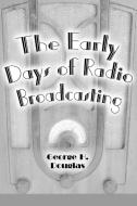 Douglas, G:  The Early Days of Radio Broadcasting di George H. Douglas edito da McFarland