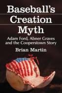 Martin, B:  Baseball's Creation Myth di Brian Martin edito da McFarland