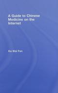 A Guide to Chinese Medicine on the Internet di Ka Wai Fan edito da Routledge