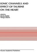 Ionic Channels and Effect of Taurine on the Heart di Yung E. Earm edito da Springer US