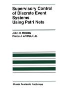 Supervisory Control of Discrete Event Systems Using Petri Nets di John O. Moody, Panos J. Antsaklis edito da SPRINGER NATURE