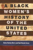 A Black Women's History of the United States di Daina Ramey Berry, Kali Nicole Gross edito da BEACON PR