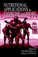 Nutritional Applications in Exercise and Sport di Ira Wolinsky edito da Taylor & Francis Inc