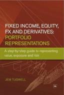 Portfolio Representations: A Step-By-Step Guide to Representing Value, Exposure and Risk for Fixed Income, Equity, Fx and Derivatives di Jem Tugwell edito da Harriman House