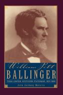 William Pitt Ballinger di John Anthony Moretta edito da TX A&M-TX ST Historical Assoc.