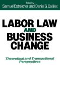 Labor Law and Business Change di Daniel G. Collins, Samuel Estreicher edito da Quorum Books