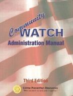 Community Watch Administration Manual di Thomas N. Monson, David Sours, Don E. Fletcher edito da ADVANTAGE SOURCE