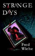 Strange Days di Fred Wiehe edito da Helm Publishing