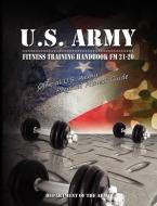 U.S. Army Fitness Training Handbook FM 21-20: Official U.S. Army Physical Fitness Guide di Department of the U S Army, Of The Army Department of the Army, Department Of The Army edito da WWW.BNPUBLISHING.COM