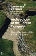 Archaeology Of The Roman Conquest di Manuel Fernandez-Gotz, Nico Roymans edito da Cambridge University Press
