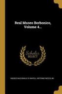 Real Museo Borbonico, Volume 4... di Antonio Niccolini edito da WENTWORTH PR