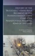 History Of The Bucktails, = Kane Rifle Regiment Of The Pennsylvania Reserve Corp (13th Pennsylvania Reserves, 42nd Of The Line) di William H Rauch edito da Legare Street Press