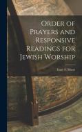 Order of Prayers and Responsive Readings for Jewish Worship di Isaac S. Moses edito da LEGARE STREET PR