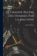 La Grande Relève Des Hommes Par La Machine di Jacques Duboin edito da LEGARE STREET PR
