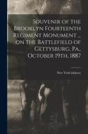Souvenir of the Brooklyn Fourteenth Regiment Monument ... on the Battlefield of Gettysburg, Pa., October 19th, 1887 edito da LEGARE STREET PR