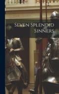 Seven Splendid Sinners di Anonymous edito da LEGARE STREET PR