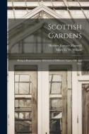 Scottish Gardens; Being a Representative Selection of Different Types, old and New di Herbert Eustace Maxwell, Mary G. W. Wilson edito da LEGARE STREET PR