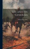 Lee and His Generals di William Parker Snow edito da LEGARE STREET PR