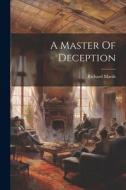A Master Of Deception di Richard Marsh edito da LEGARE STREET PR