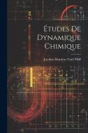 Études De Dynamique Chimique di Jacobus Henricus Van't Hoff edito da LEGARE STREET PR