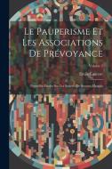 Le Pauperisme Et Les Associations De Prévoyance: Nouvelles Études Sur Les Societes De Secours Mutuels; Volume 2 di Emile Laurent edito da LEGARE STREET PR