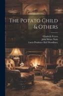 The Potato Child & Others di John Henry Nash, Lucia Prudence Hall Woodbury, Printer Tomoye Press edito da LEGARE STREET PR