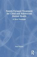 Family-Focused Treatment For Child And Adolescent Mental Health di Paul Sunseri edito da Taylor & Francis Ltd