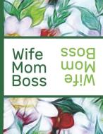 Flower Bloom: Wife Mom Boss Colorful Flowers Beautiful Foral Composition Notebook College Students Wide Ruled Line Paper di Flowerpower, Robustcreative edito da INDEPENDENTLY PUBLISHED