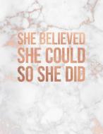 She Believed She Could So She Did: Marble and Rose Gold 150 College-Ruled Lined Pages 8.5 X 11 - A4 Size Inspirational G di Paperlush Press edito da INDEPENDENTLY PUBLISHED