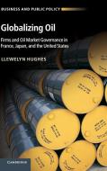 Globalizing Oil di Llewelyn Hughes edito da Cambridge University Press