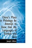 China's Place In Philology An Attempt To Show That The Languages Of Europe And Asia di Joseph Edkins edito da Bibliolife