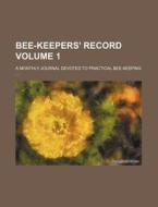Bee-Keepers' Record Volume 1; A Monthly Journal Devoted to Practical Bee-Keeping .... di Books Group edito da Rarebooksclub.com