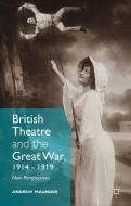 British Theatre and the Great War, 1914 - 1919 di Andrew Maunder edito da Palgrave Macmillan