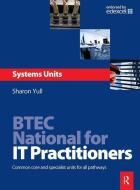 BTEC National for IT Practitioners: Systems units di Sharon Yull edito da Taylor & Francis Ltd