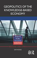 Geopolitics of the Knowledge-Based Economy di Sami (University of Helsinki Moisio edito da Taylor & Francis Ltd