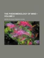 The Phenomenology Of Mind (volume 2) di Georg Wilhelm Friedrich Hegel edito da General Books Llc