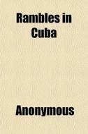 Rambles In Cuba di Anonymous, Books Group edito da General Books