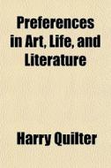 Preferences In Art, Life, And Literature di Harry Quilter edito da General Books