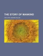 The Story of Mankind di Hendrik Willem Van Loon edito da Books LLC, Reference Series
