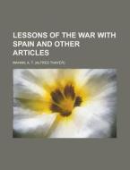 Lessons of the war with Spain and other articles di A. T. Mahan edito da Books LLC, Reference Series