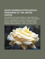 Saudi Arabian extrajudicial prisoners of the United States di Source Wikipedia edito da Books LLC, Reference Series