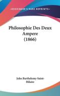 Philosophie Des Deux Ampere (1866) di Jules Barthelemy-Saint-Hilaire edito da Kessinger Publishing