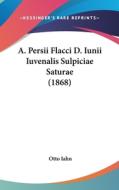 A. Persii Flacci D. Iunii Iuvenalis Sulpiciae Saturae (1868) di Otto Iahn edito da Kessinger Publishing